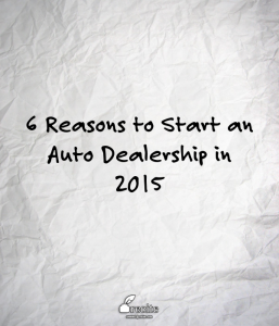 6 Reasons to Start an Auto Dealership in 2015