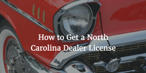 North Carolina Auto Dealer License Guide (8 Steps)