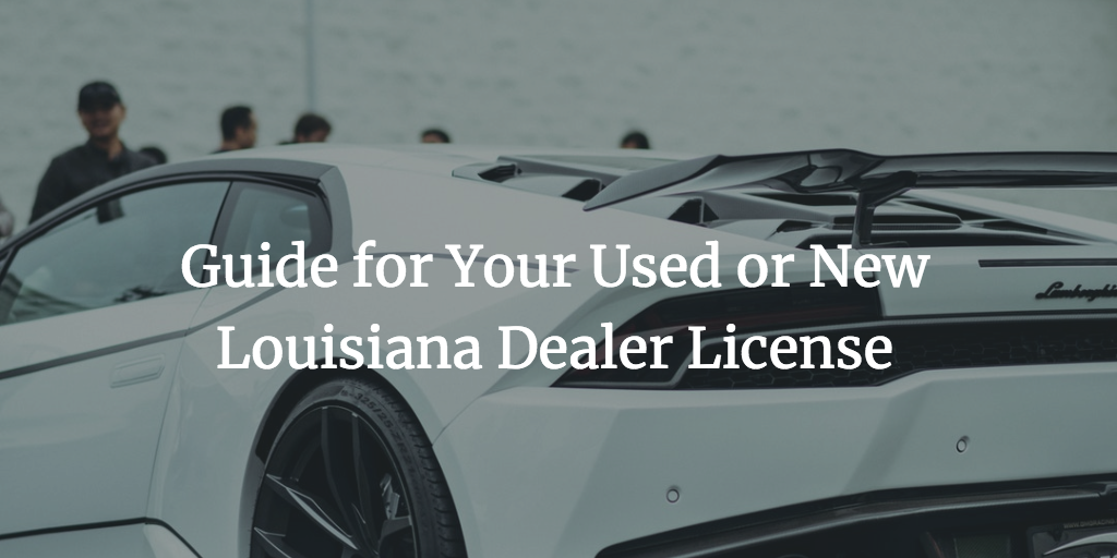 How to get a dealer’s license in Louisiana Bryant Surety Bonds