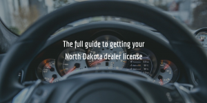 How to Get a North Dakota Dealer License