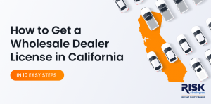 How to Get a Wholesale Dealer License in California in 10 Easy Steps