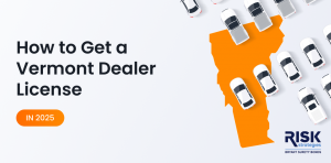 How to Get a Vermont Dealer License in 2025