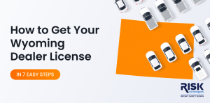 How to Get Your Wyoming Dealer License in 7 Easy Steps